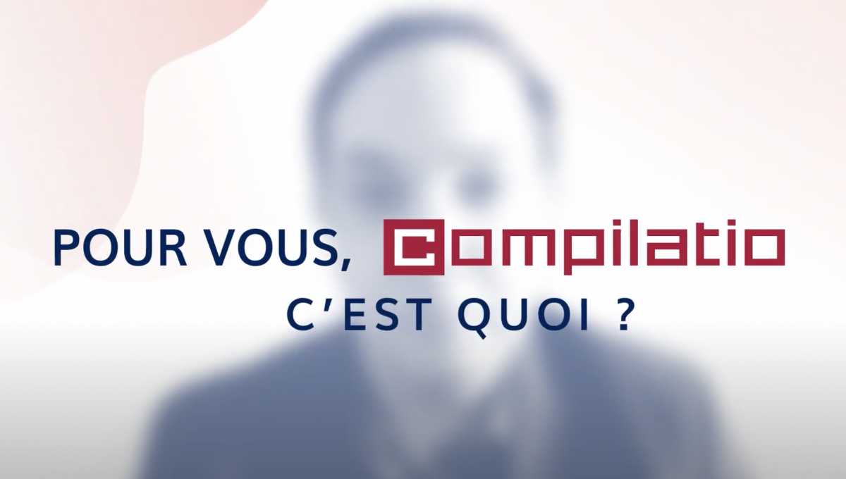 Interview d'un enseignant - Pour vous, Compilatio c'est quoi&nbsp;?